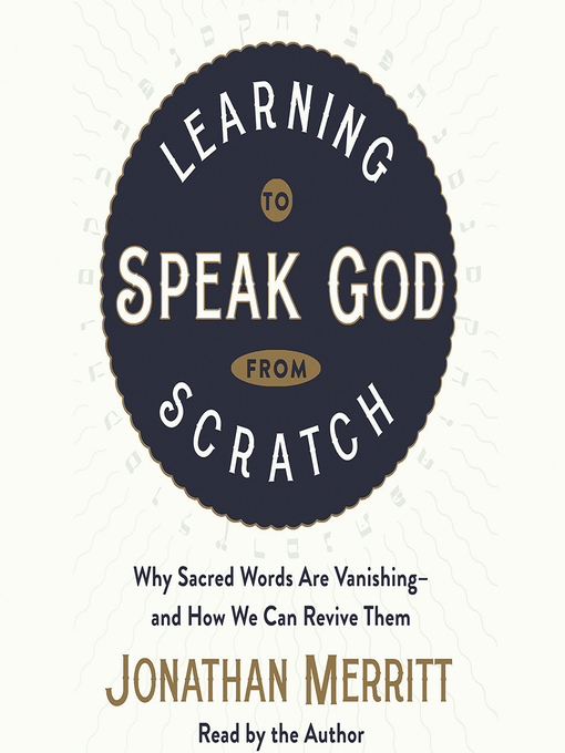 Title details for Learning to Speak God from Scratch by Jonathan Merritt - Available